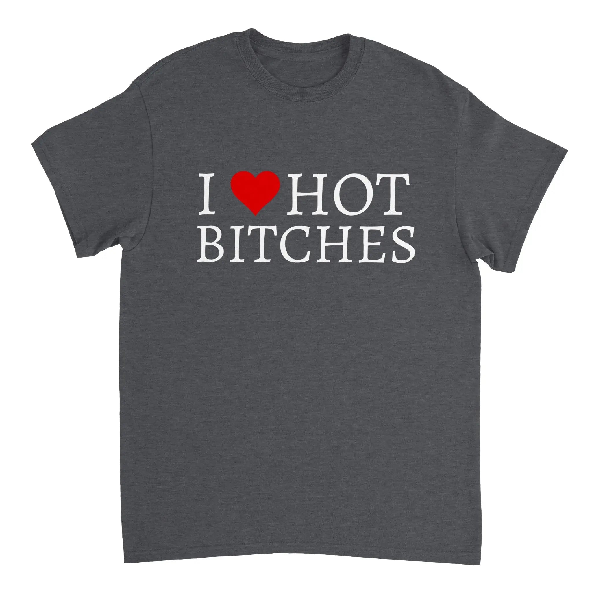 I love hot bitches T-Shirt