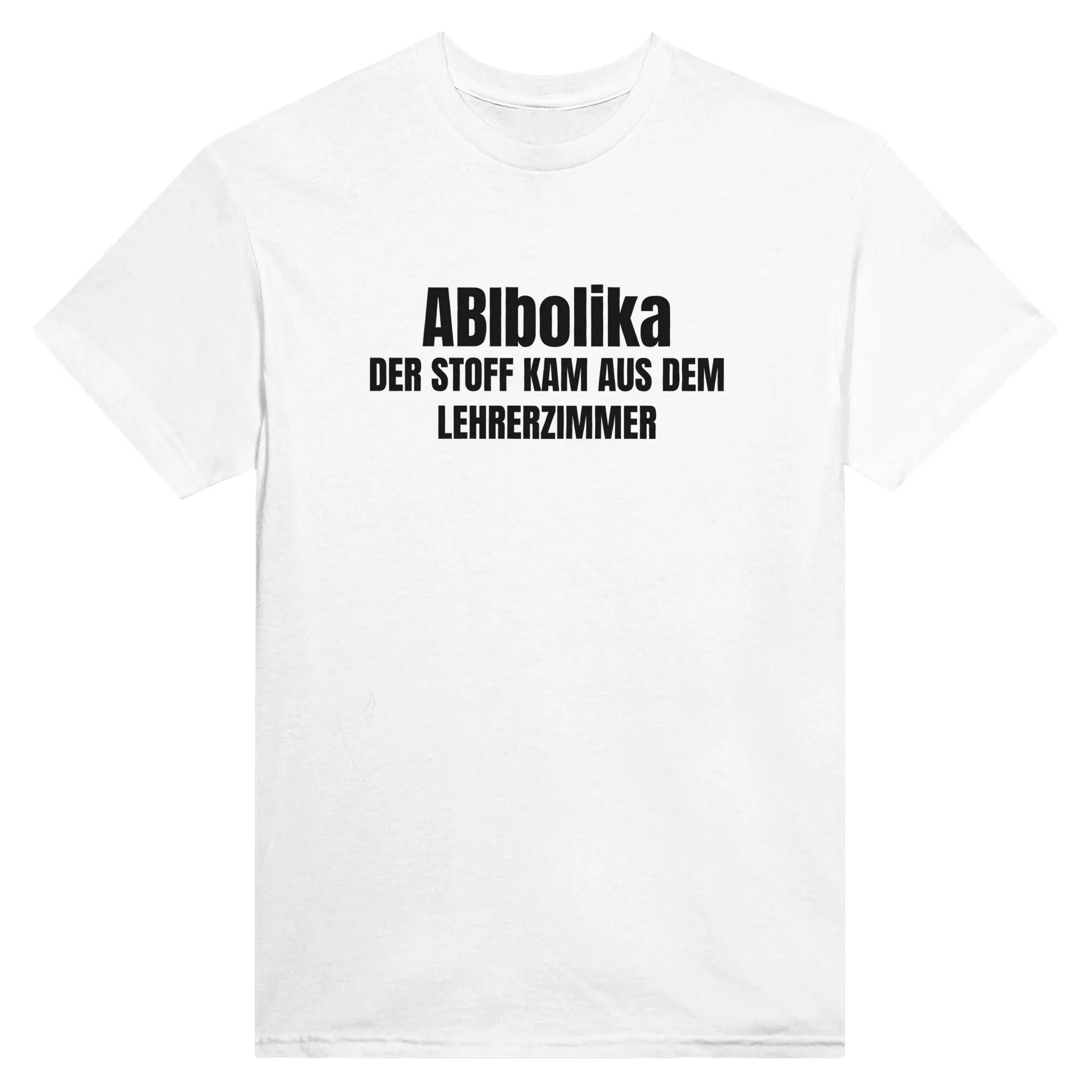 ABIbolika- Der Stoff kam aus dem Lehrerzimmer T-Shirt