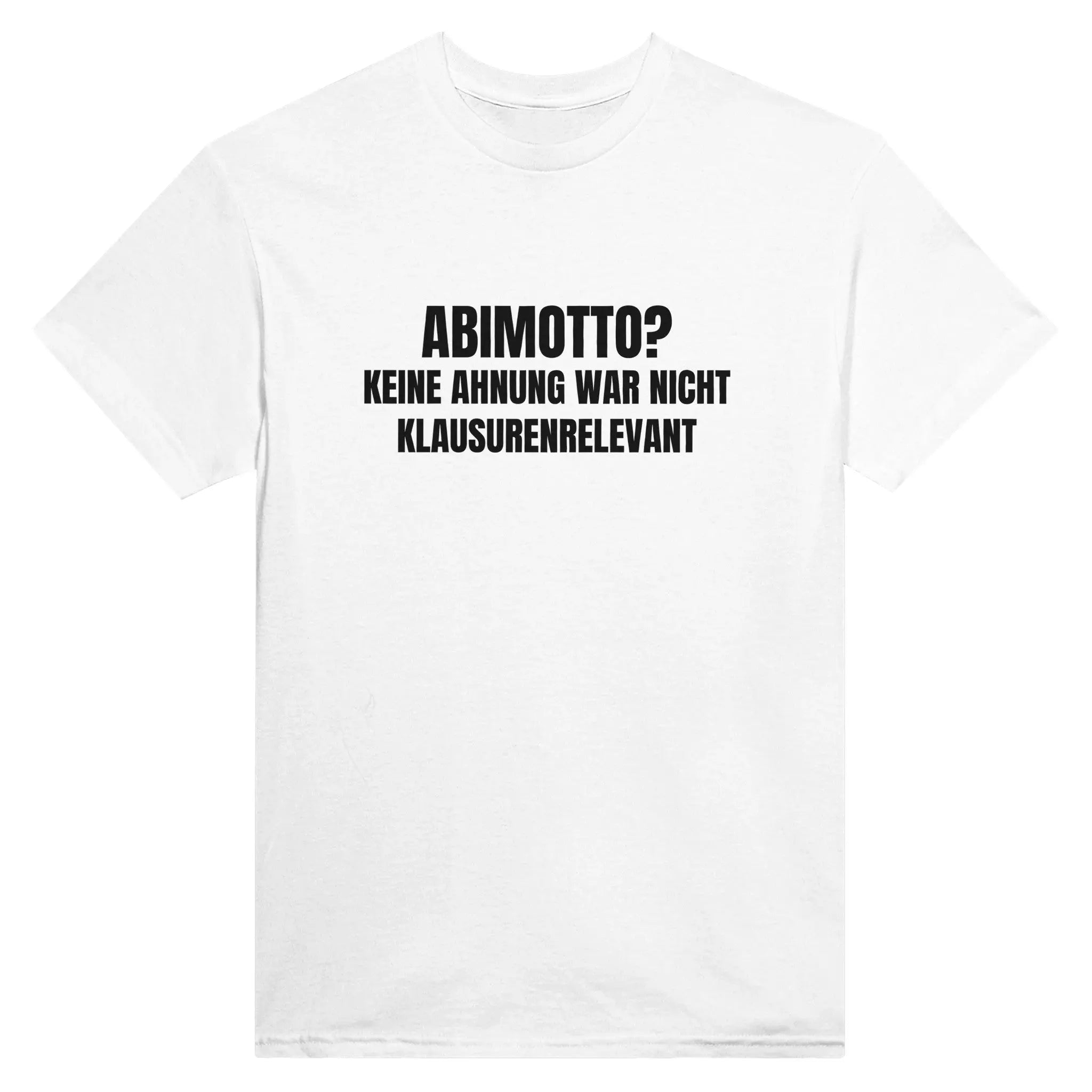 Abimotto? Keine Ahnung war nicht Klausurrelevant T-Shirt