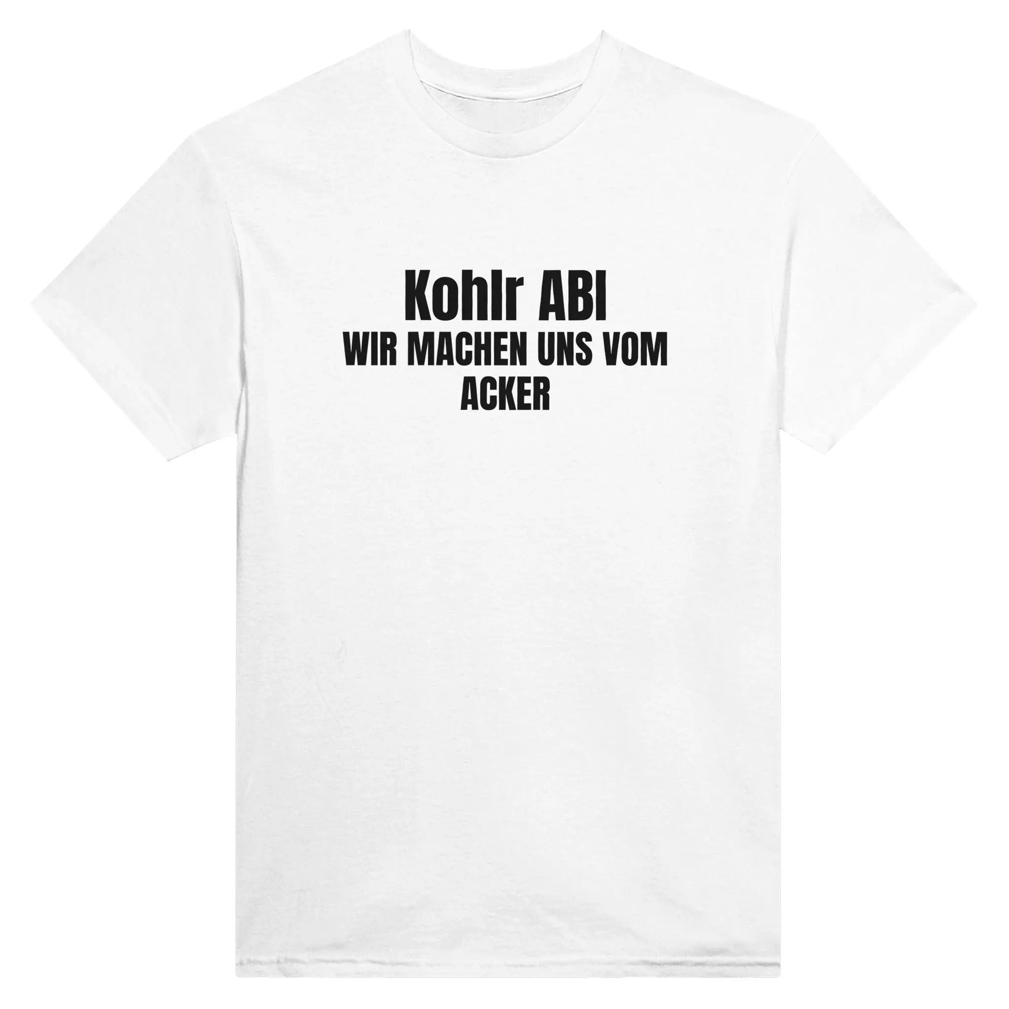 Kohlr ABI - Wir machen uns vom Acker T-Shirt